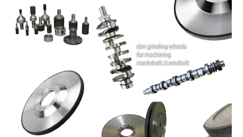 cbn grinding wheels for machining crankshaft and camshaft